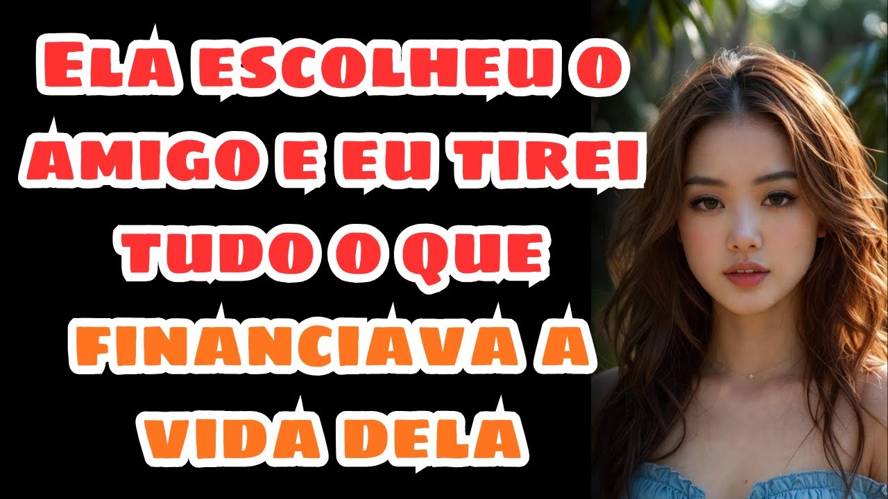 Ela escolheu o amigo e eu tirei tudo o que financiava a vida dela | Histórias De Traição
