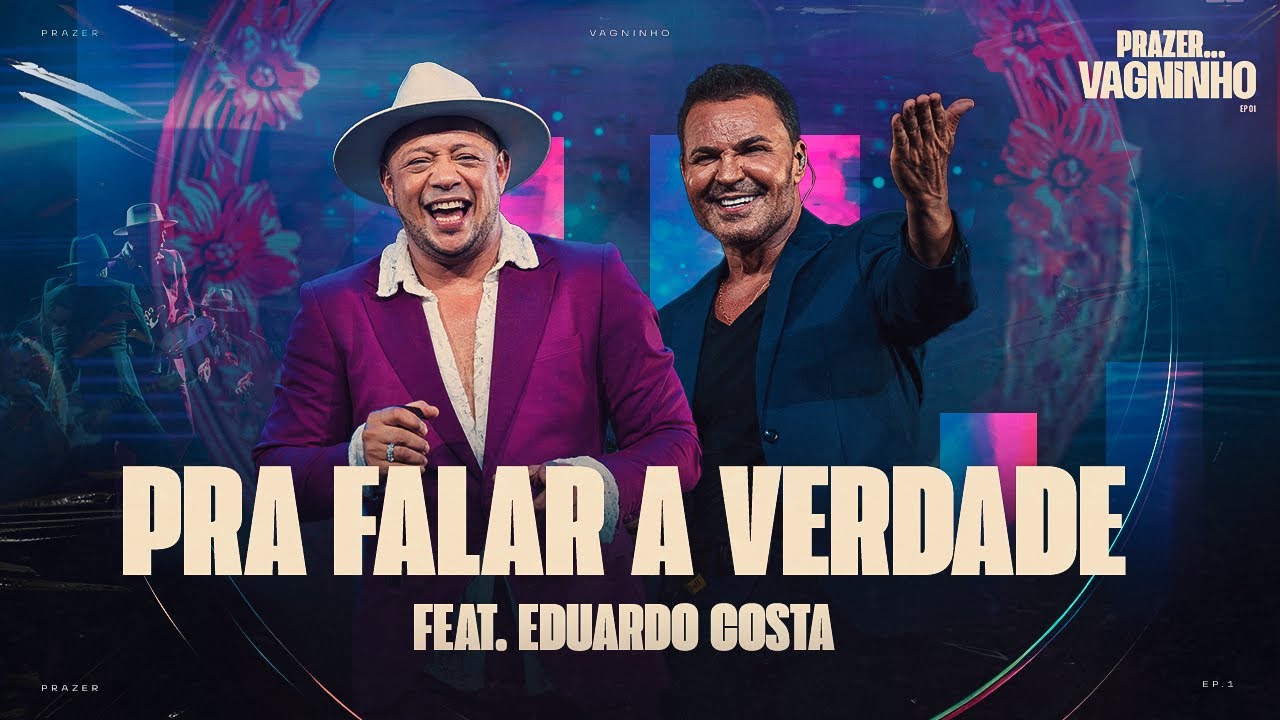 Vagninho, Eduardo Costa – Pra Falar a Verdade (Ao Vivo)