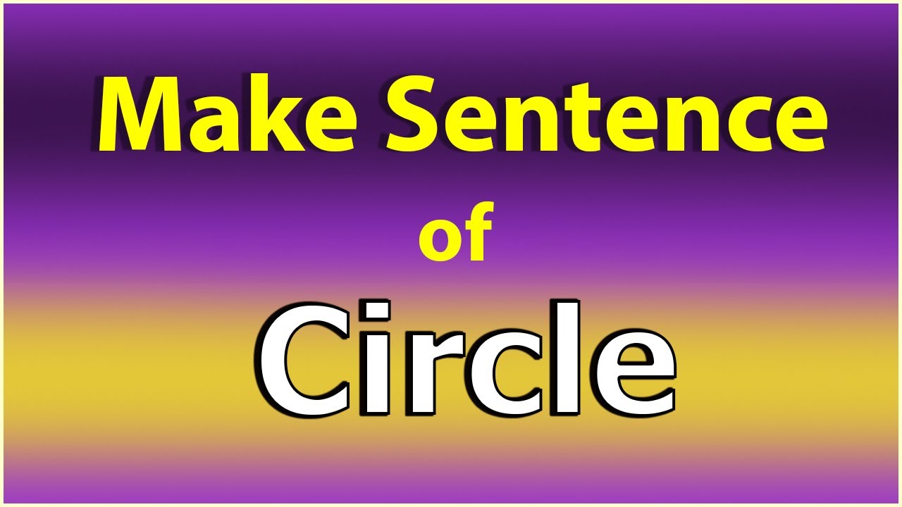 Make Sentence of Circle. Circle in a Sentence. Circle use in Sentence. Circle ka Sentence.
