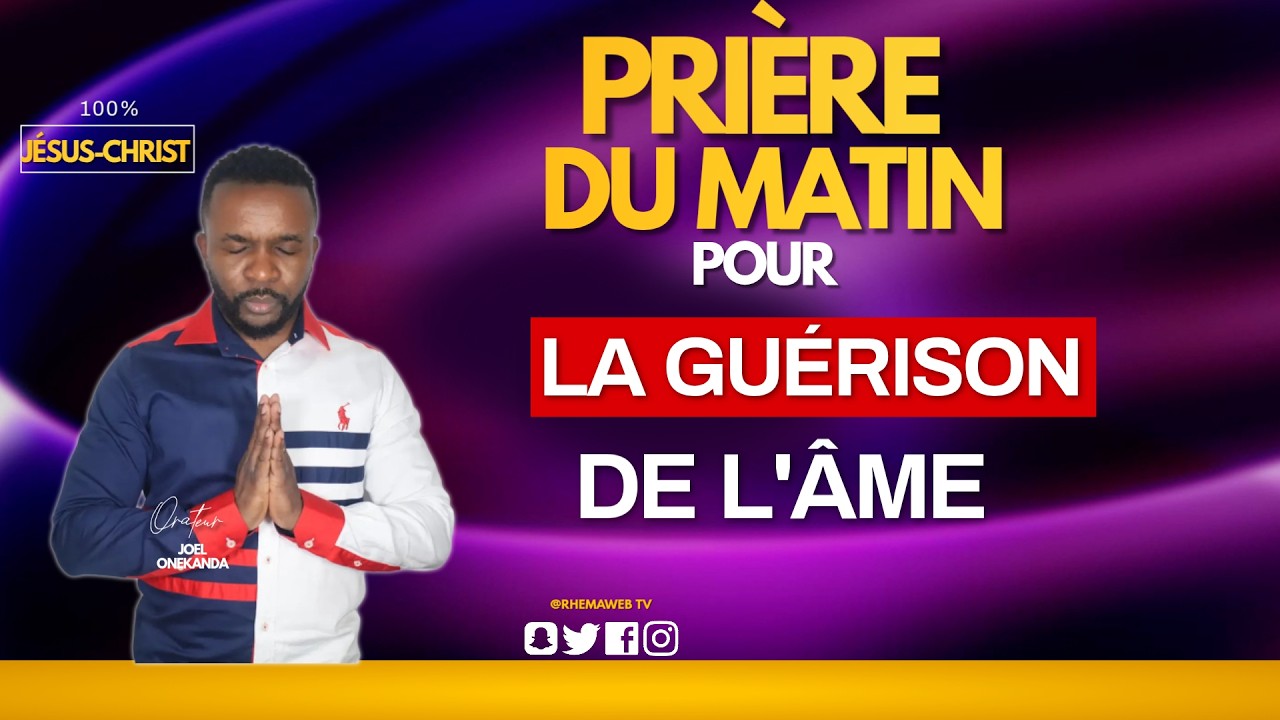 Pri&eacute;re du matin: La Gu&eacute;rison de l'&acirc;me | Rhemaweb