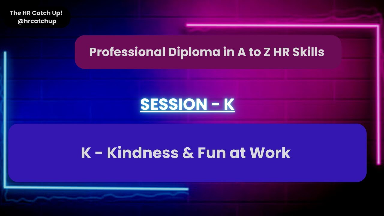 K - Kindness and Fun at workplace