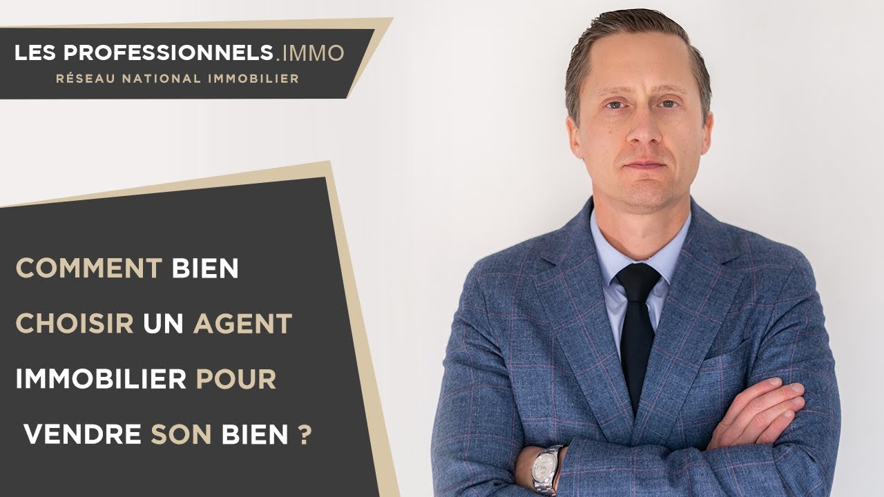 Comment bien choisir un agent immobilier pour vendre son bien ?