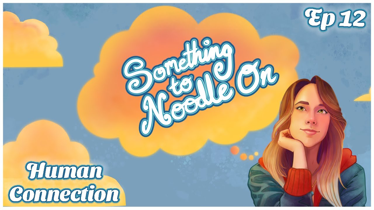 Exploring Human Connection through Conversation | Something to Noodle On Ep 12