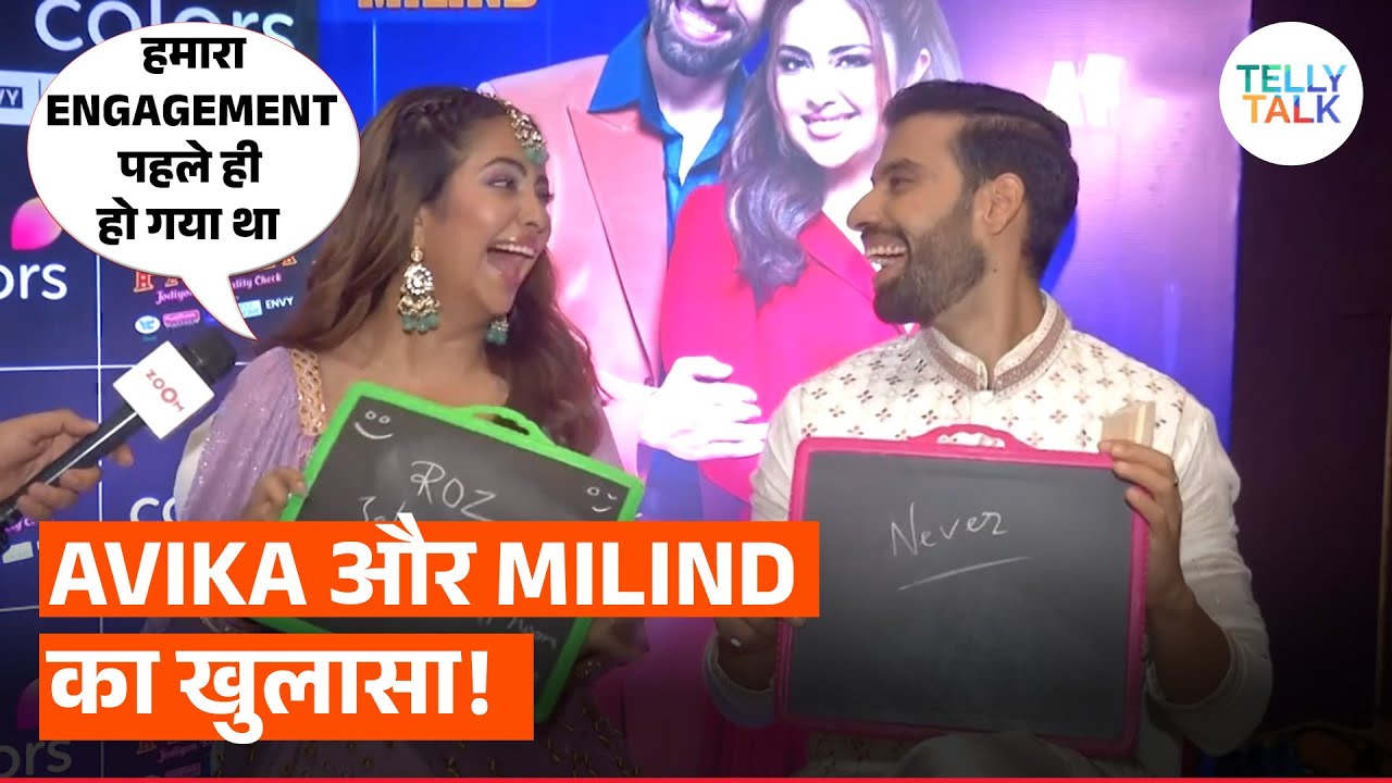 Avika Gor & Milind Chandwani REVEAL they were already ENGAGED; share their first meet & love story