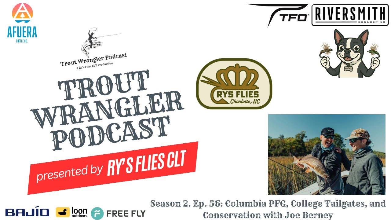 Trout Wrangler Podcast S2. Ep. 56: Columbia PFG, College Tailgates, and Conservation with Joe Berney