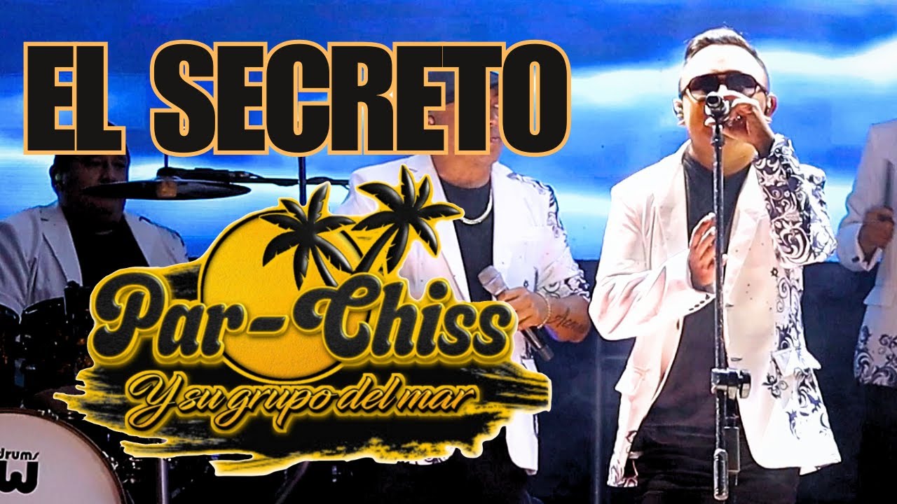 PAR-CHISS Y SU GRUPO DEL MAR - EL SECRETO - EN VIVO
