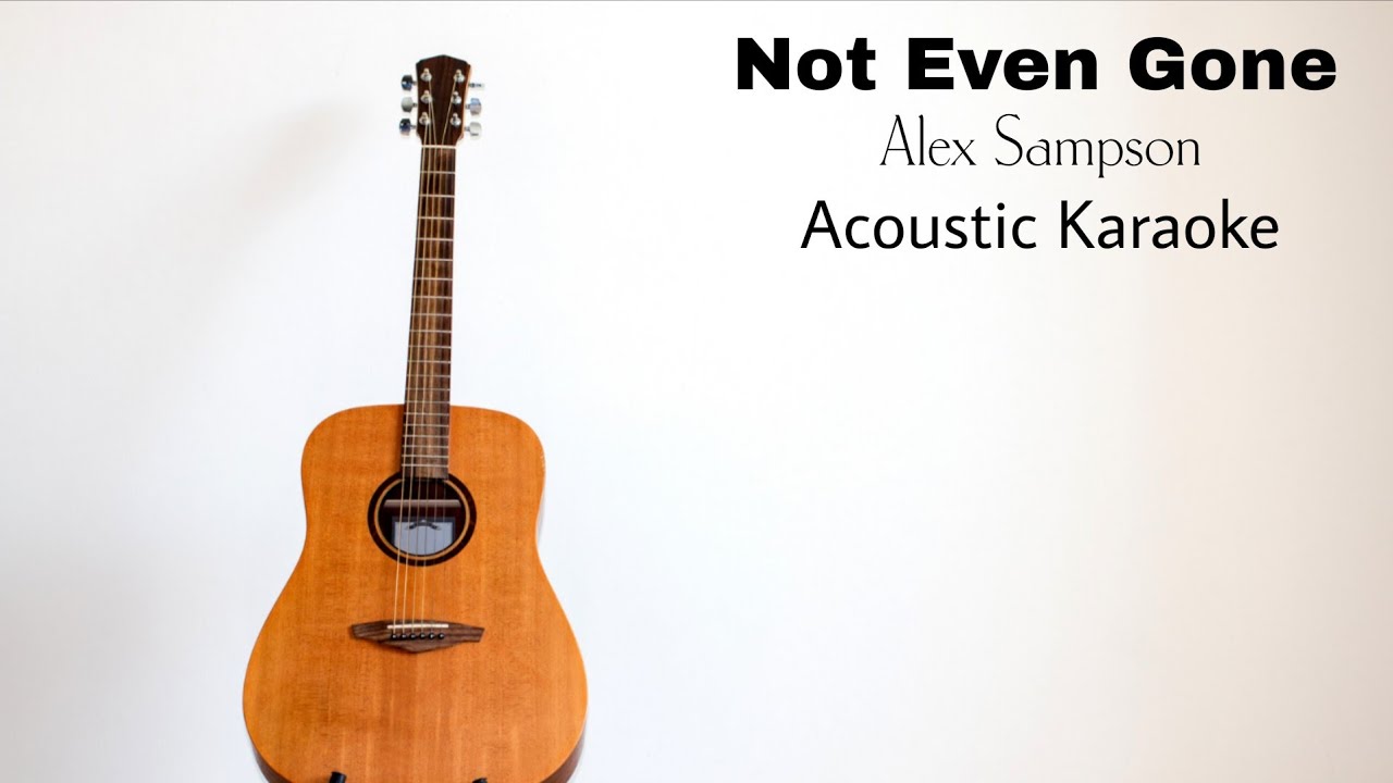Alex Sampson - Not Even Gone (Acoustic Karaoke)