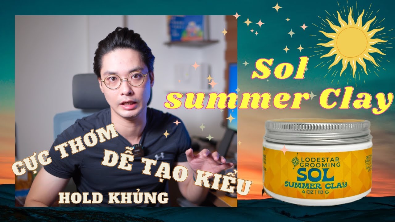 GROOMING REVIEW #94: Sol Summer Clay | Lodestar Grooming | Bất ngờ về hiệu năng, mùi thơm khó cưỡng!