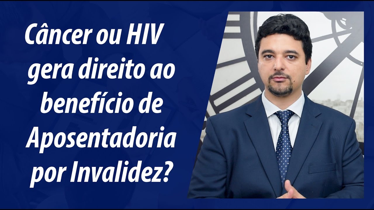 C&acirc;ncer ou HIV gera direito ao Aux&iacute;lio Doen&ccedil;a ou Aposentadoria por Invalidez?