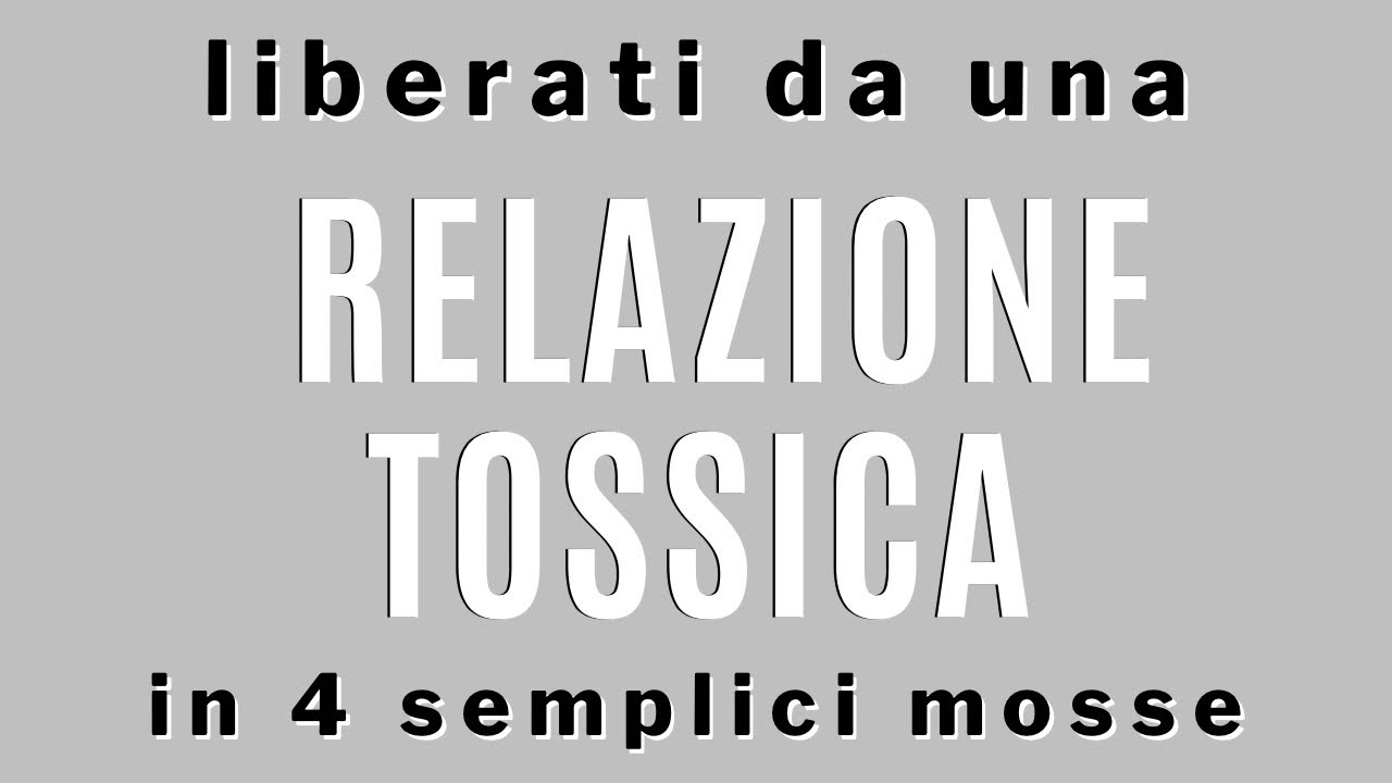 Liberati da una relazione tossica in 4 mosse