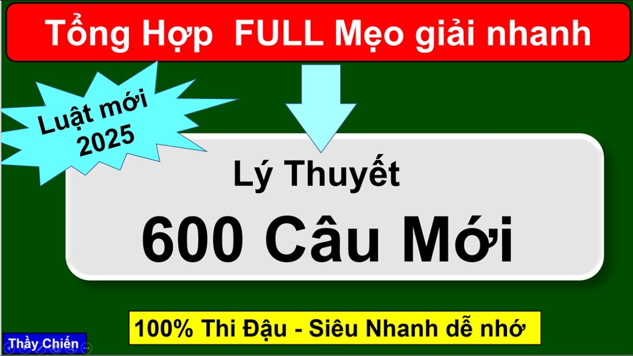 Mẹo 600 Câu hỏi lý thuyết 2025   SIÊU DỄ  - Ôn thi cấp tốc/Thầy Chiến