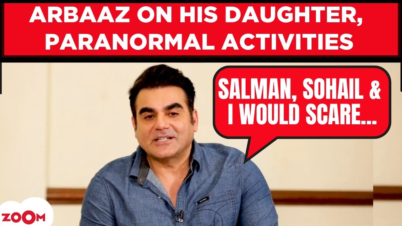 Arbaaz Khan on his daughter, paranormal experience, Dabangg 4, childhood stories with Salman-Sohail