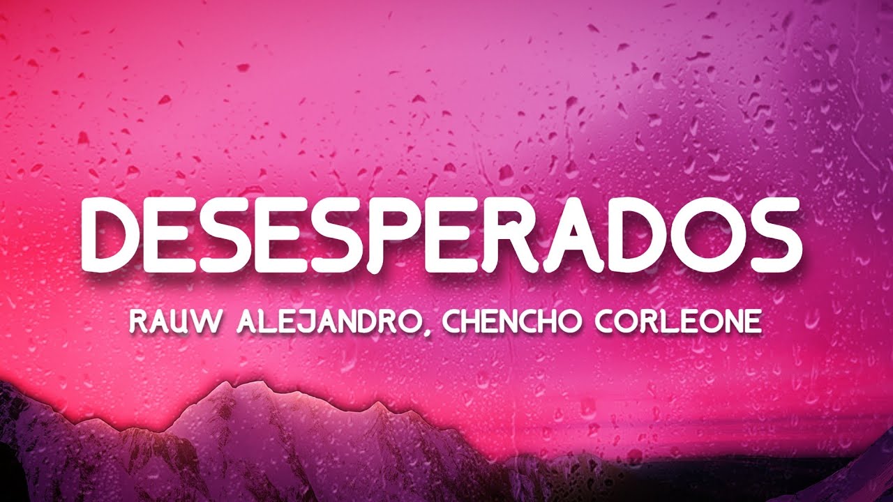 Desesperados - Rauw Alejandro, Chencho Corleone (Letra/Lyrics)