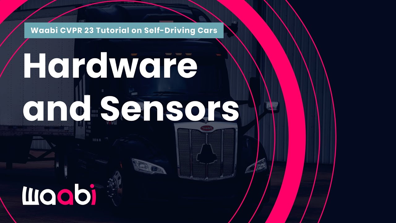 Hardware and Sensors (Waabi CVPR 23 Tutorial on Self-Driving Cars)