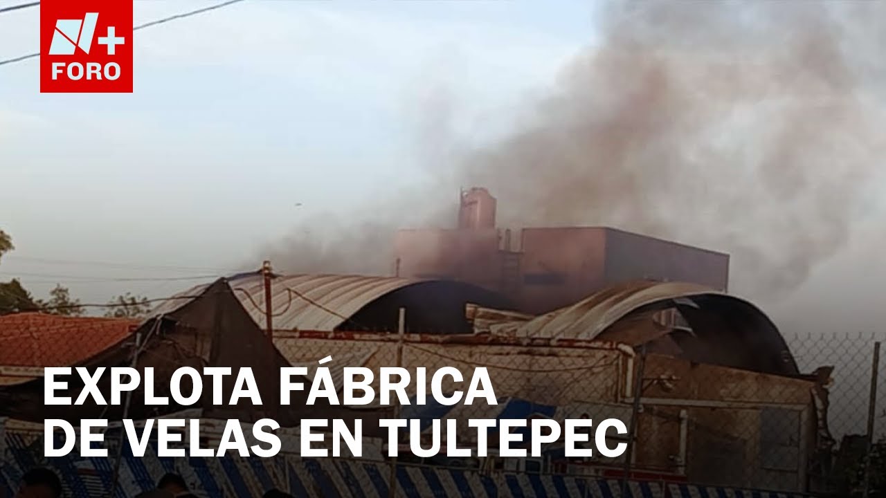Fuerte explosión en fábrica de velas en Tultepec, Edomex - Las Noticias