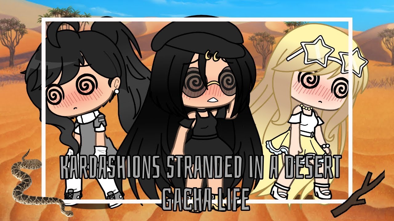 Kardashians Stranded In A Desert || Gacha Life