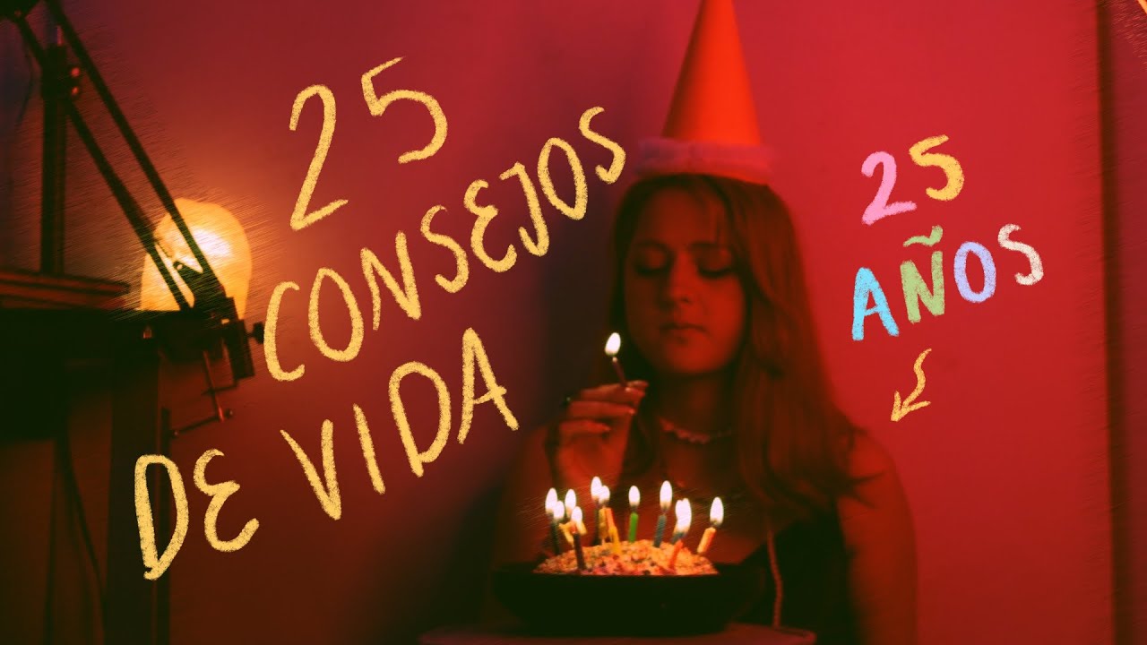 25 años 25 consejos de vida que no me pediste