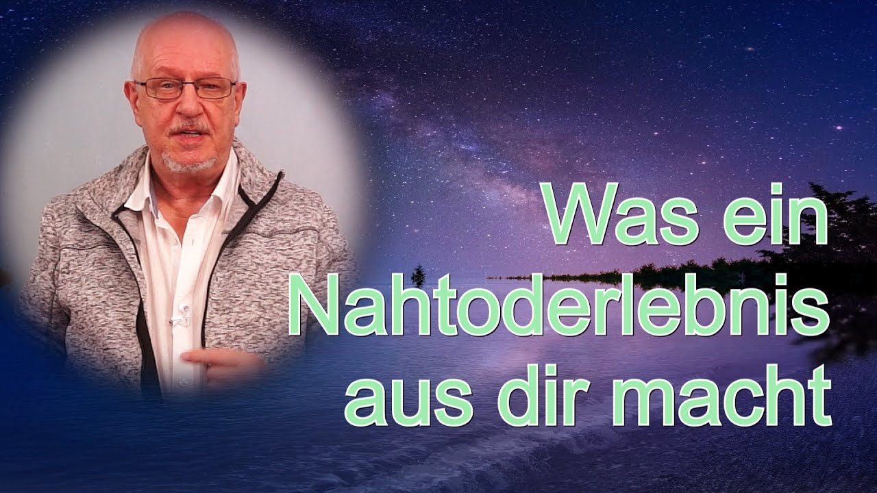 Teil 1   Was ein Nahtoderlebnis mit dir macht...
