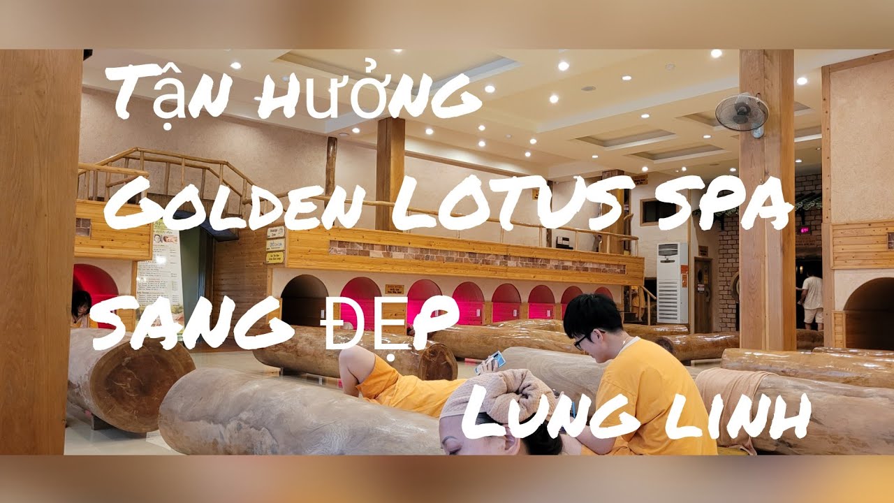 TOÀN  CẢNH  SPA GOLDEN  LOTUS  SANG TRONG.CAO CẤP SAIGON TẬP  72