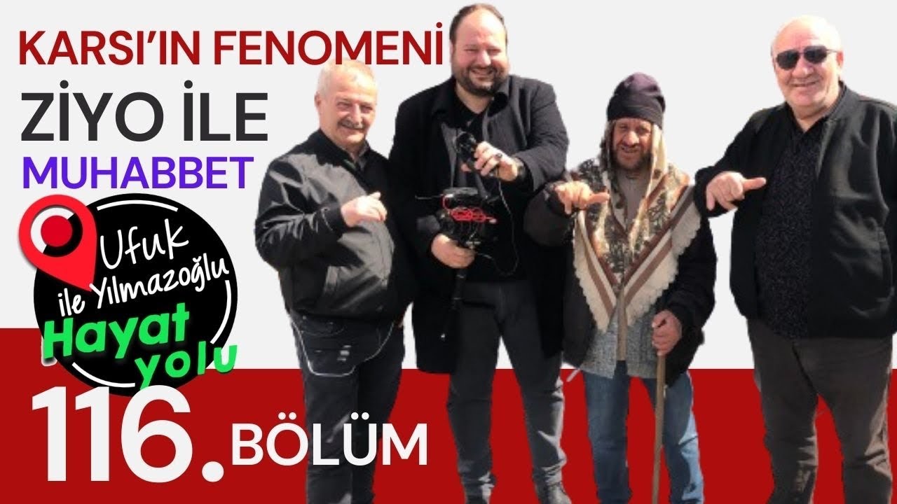 Ufuk Yılmazoğlu İle Hayat Yolu -116.Bölüm -Kars'ın Fenomeni Ziyo İle Muhabbet ve Nalbant Tosun Usta