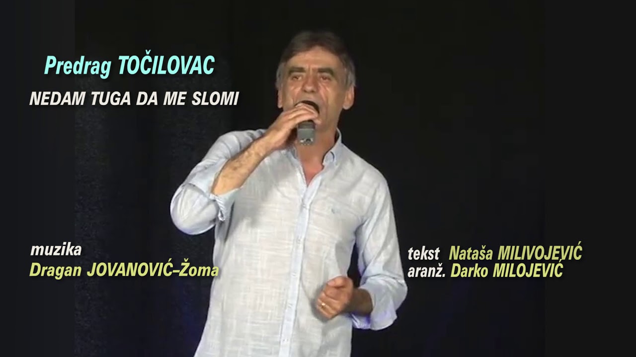 Predrag TOCILOVAC   NEDAM TUGA DA ME SLOMI