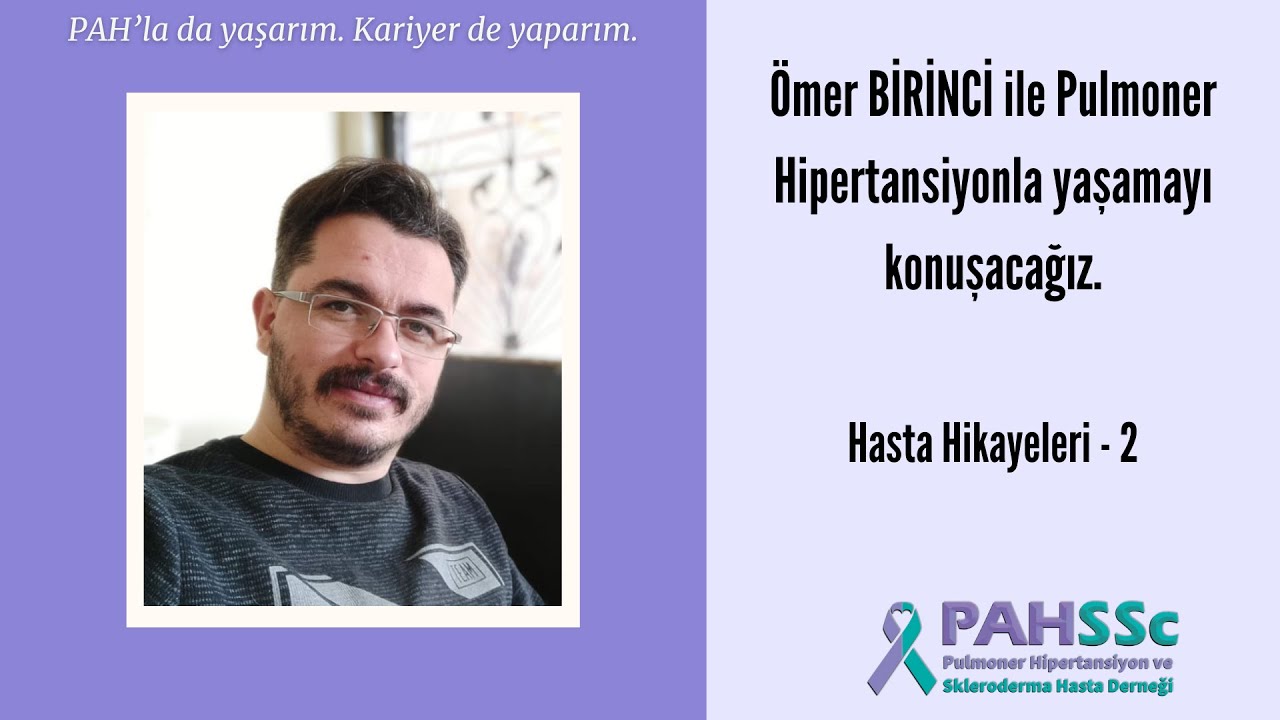 Hasta Hikayeleri - Ömer BİRİNCİ - Pulmoner Hipertansiyonla Yaşamak - 02
