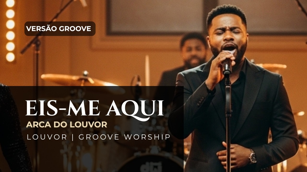 Eis-Me Aqui 🎵✨ (Versão Groove) | Arca do Louvor