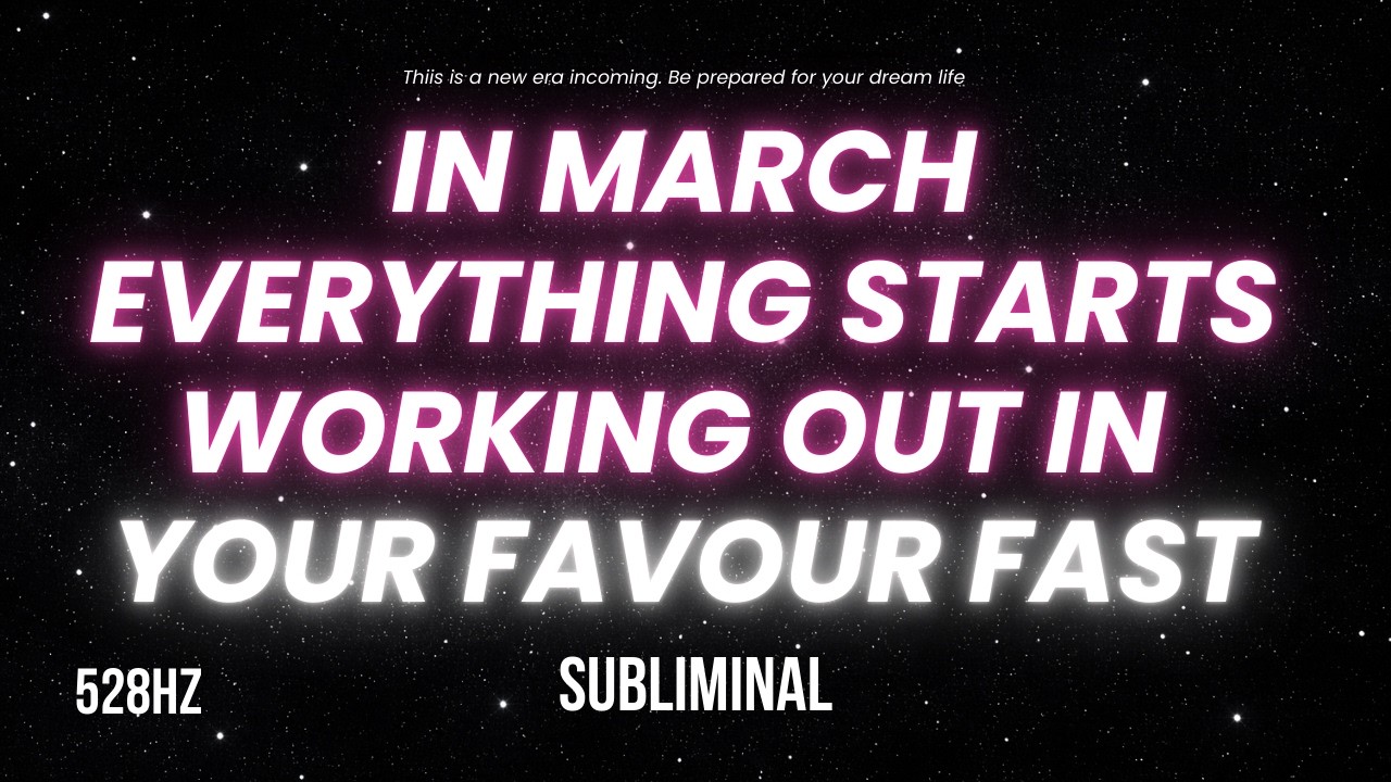 [WARNING] IN MARCH EVERYTHING STARTS WORKING OUT IN YOUR FAVOUR FAST | 8 HOURS