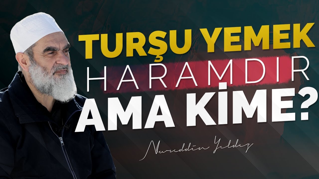 TURŞU YEMEK HARAMDIR AMA KİME? | Nureddin Yıldız