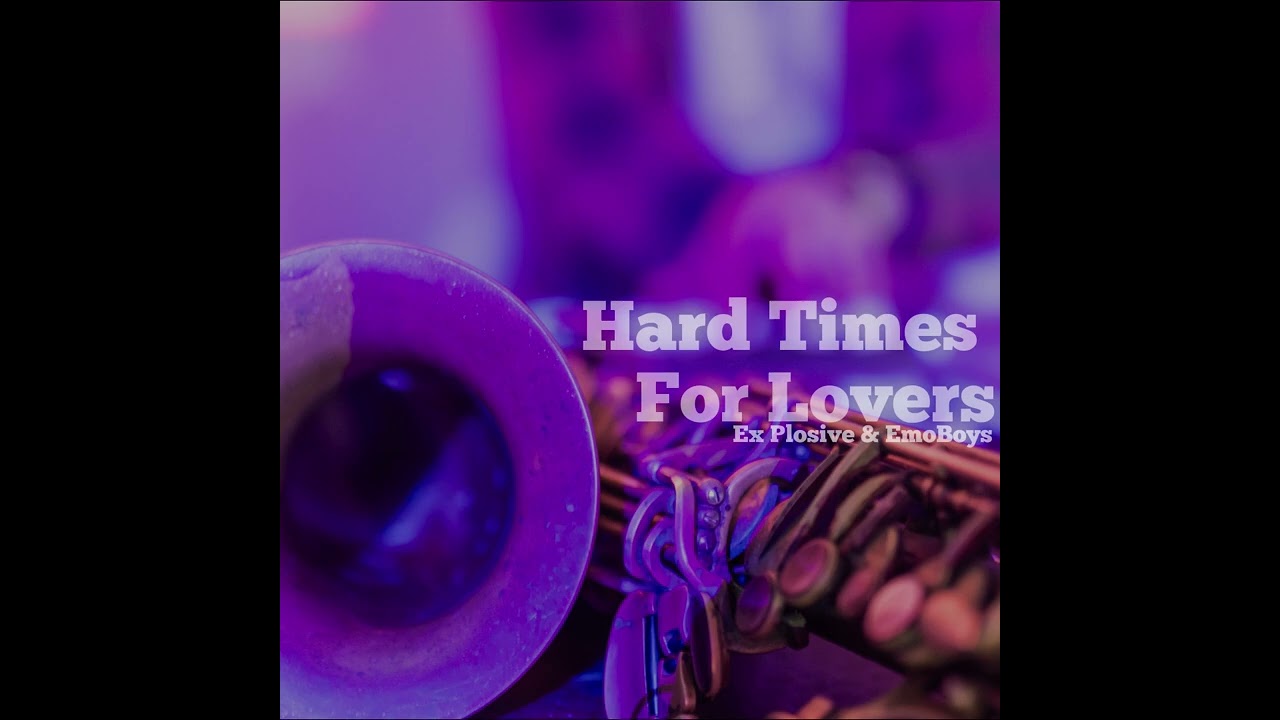 Ex Plosive & EmoBoys - Hard Times For Lovers (Original Mix)