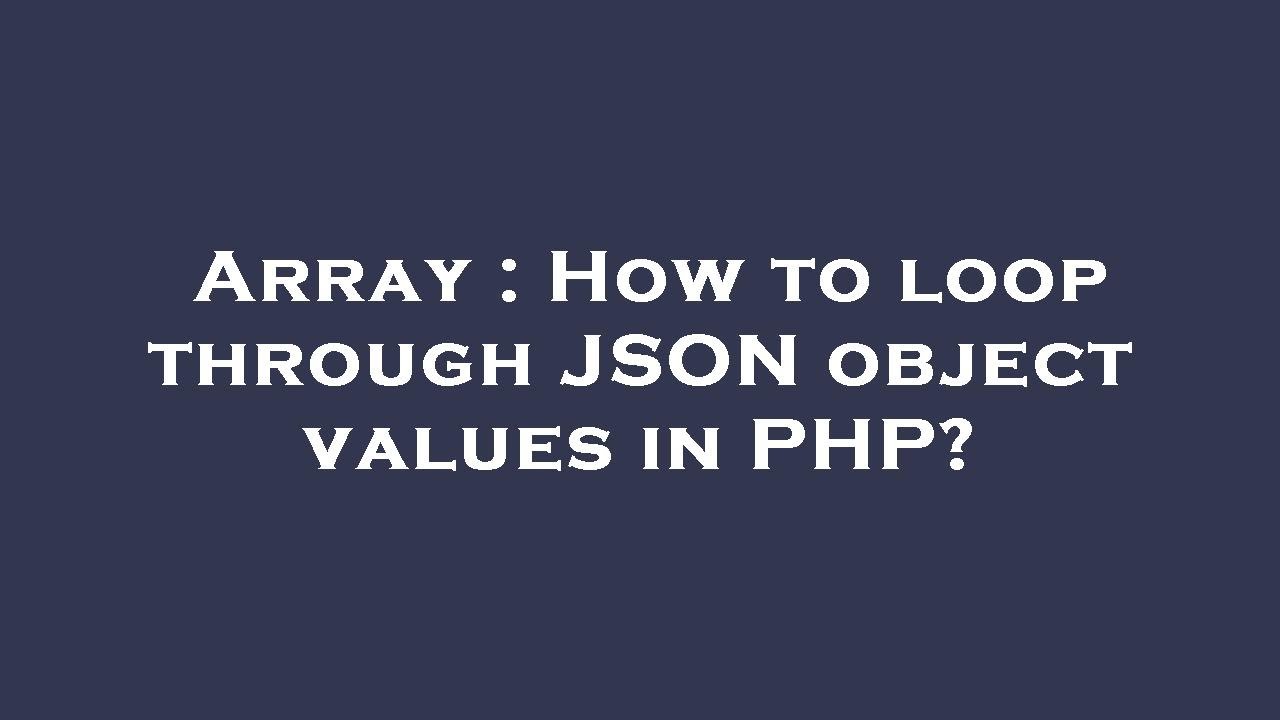 Array : How to loop through JSON object values in PHP?