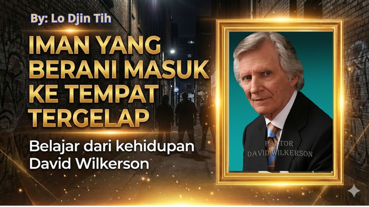 DAVID WILKERSON - “IMAN YANG BERANI MASUK KE TEMPAT TERGELAP”