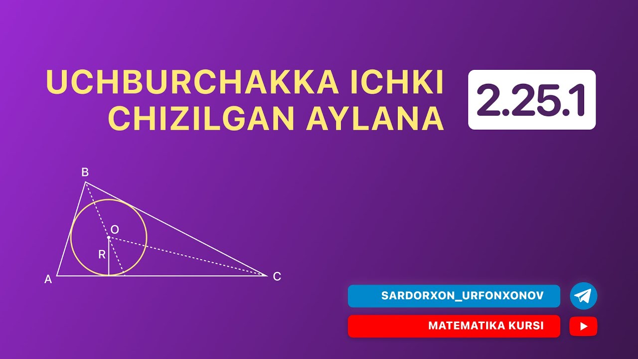 Geometriya 23-dar. 2.25.1 Uchburchakka ichki chizilgan aylana