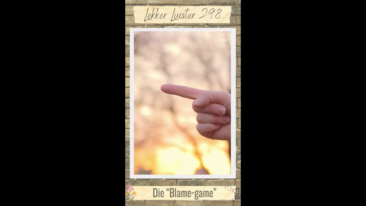 LEKKER LUISTER 298 - DIE BLAME GAME!