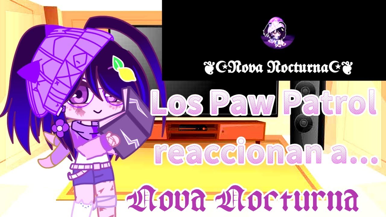 Los Paw Patrol reaccionen a @cachorrita2004 /Nova Nocturna/ Gacha Club/ Leer descripción Nova/