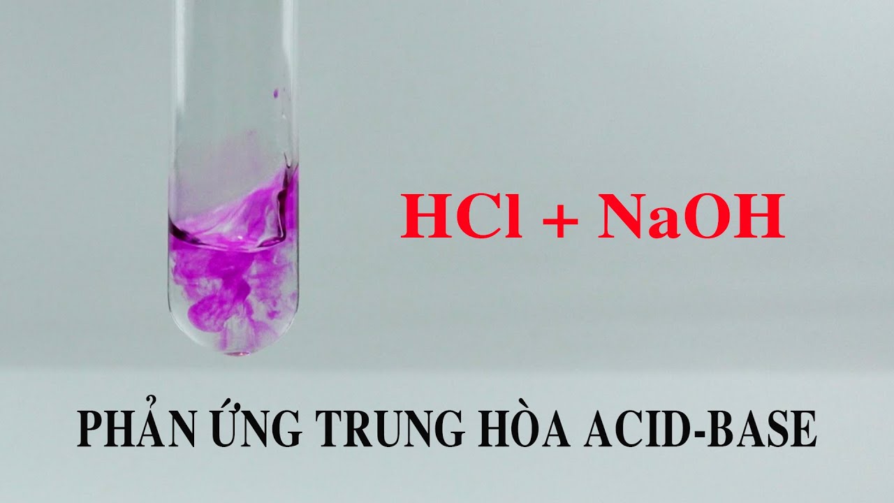 Thí nghiệm HCl + NaOH. Hydrochloric acid tác dụng với sodium hydroxide