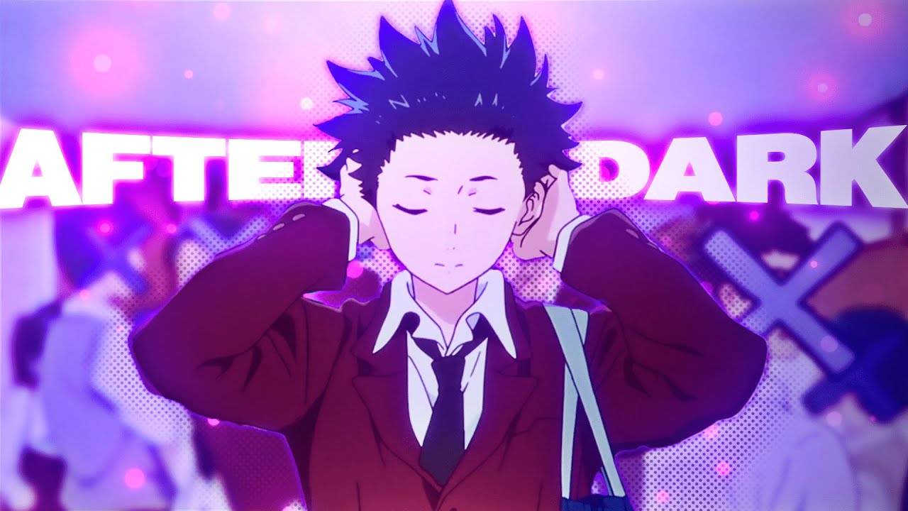 A Silent Voice - After Dark [Edit/Amv]