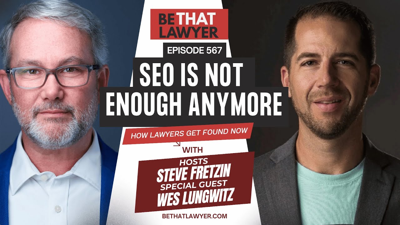 SEO Is Not Enough Anymore | Be That Lawyer Podcast with Steve Fretzi