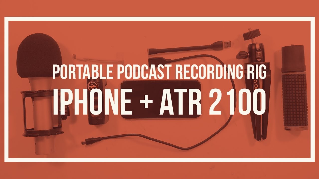 Portable Podcast Recording Rig - iPhone + ATR 2100