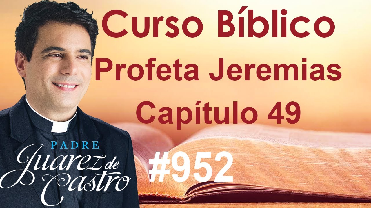 Curso Bíblico 952 - Livro do Profeta Jeremias 49 - Oráculo contra Amon, Edom, Síria, Árabes e Elam