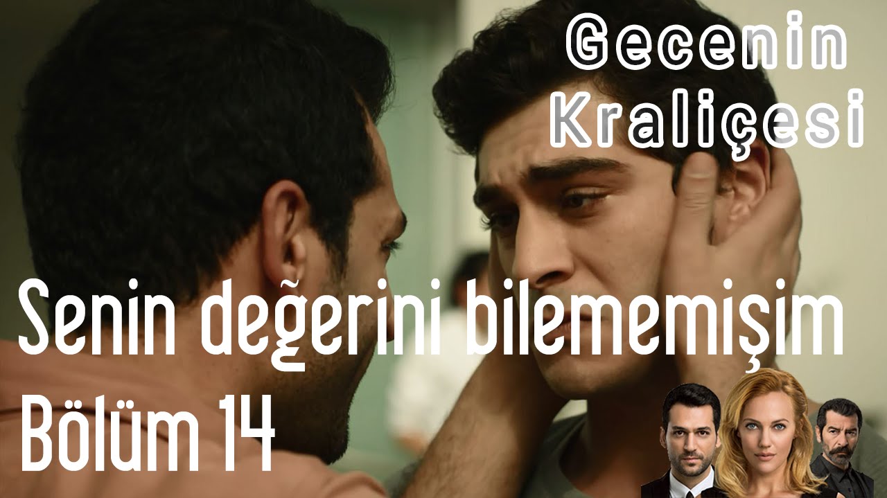 Gecenin Kraliçesi 14. Bölüm - Senin Değerini Bilememişim