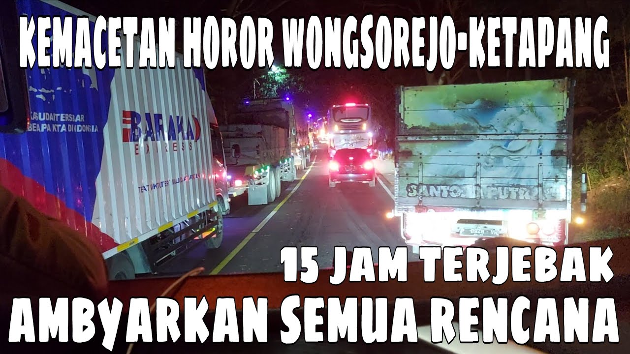 Terjebak Macet 15 Jam Wongsorejo Ketapang‼️Ambyarkah Rencana Piknik ke Bali nya??