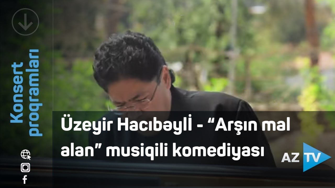 Üzeyir Hacıbəylİ - “Arşın mal alan” musiqili komediyası