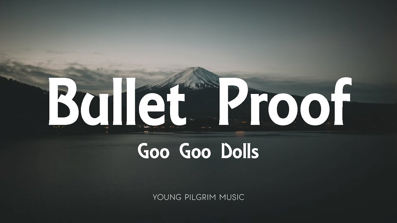 Goo Goo Dolls - Bullet Proof (Lyrics) - Dizzy Up The Girl (1998)