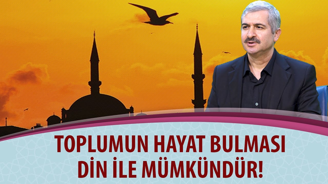 Dr. Burhan SABAZ - Toplumun hayat bulması din ile mümkündür!