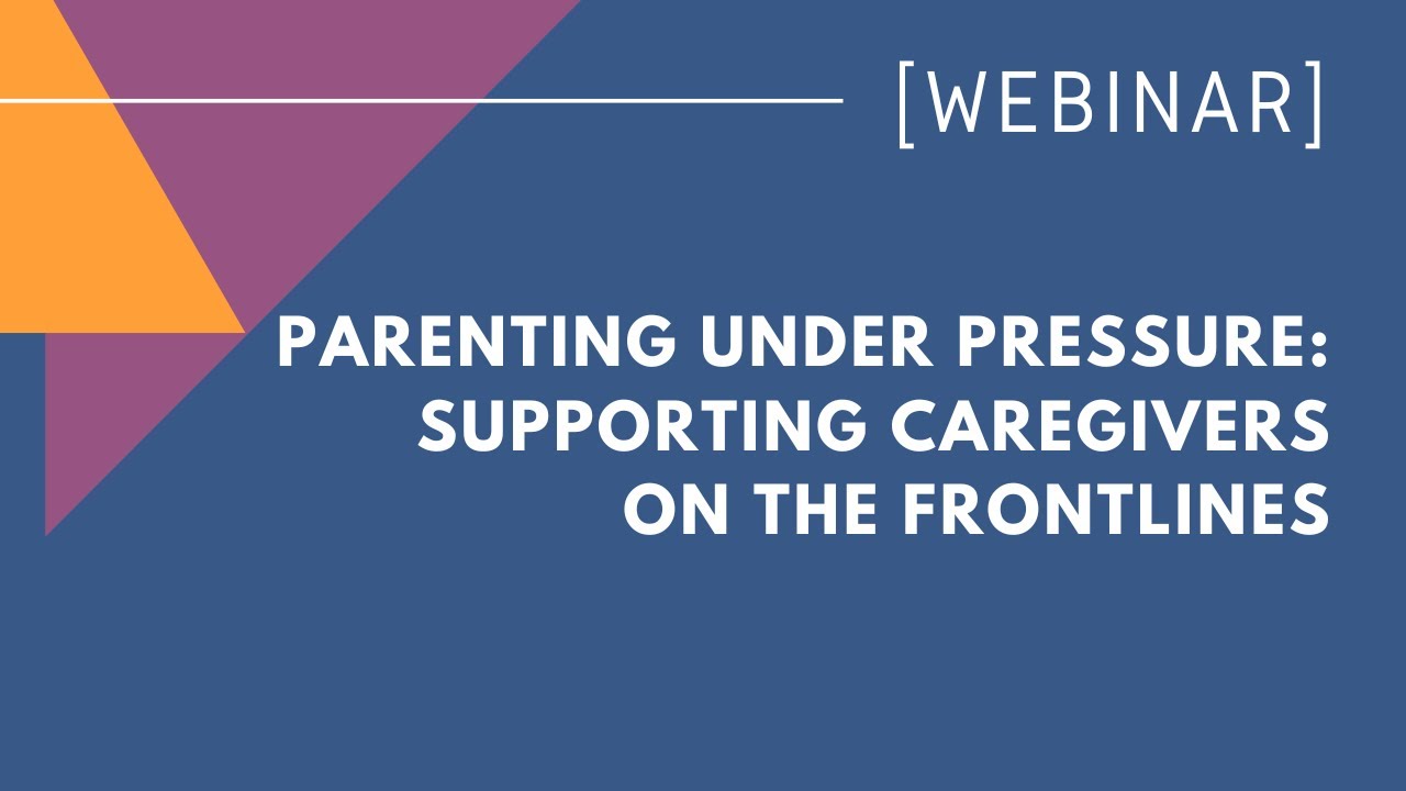 Parenting under pressure: Supporting caregivers on the frontlines