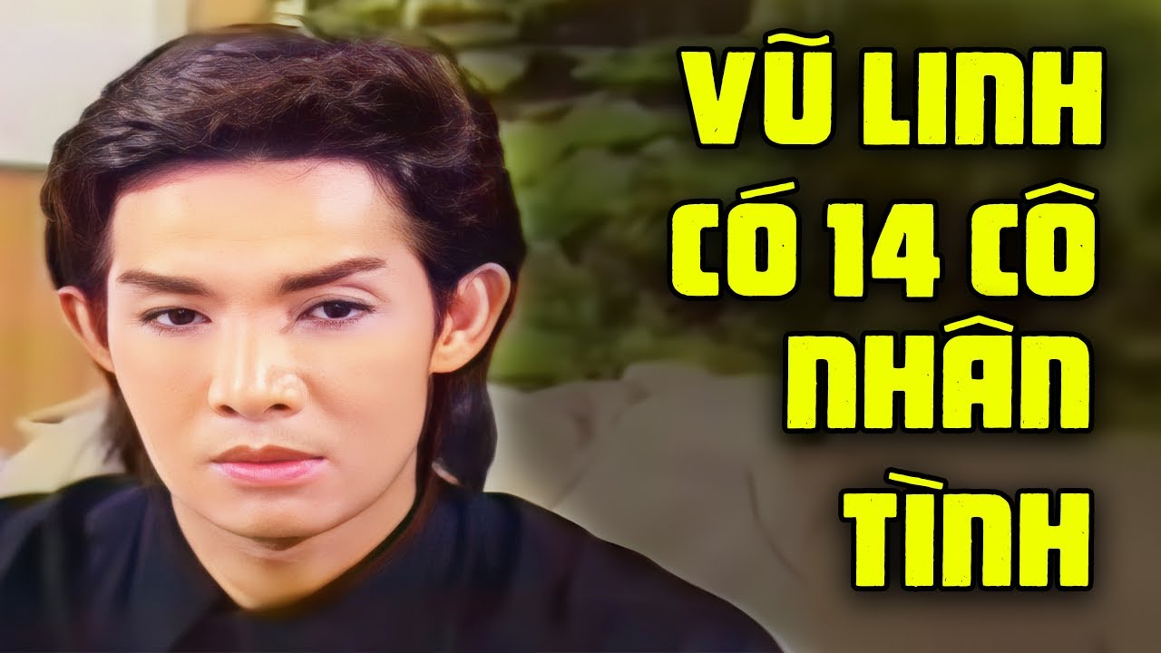 Vũ Linh thừa nhận c&oacute; 14 c&ocirc; nh&acirc;n t&igrave;nh | Cải Lương Vũ Linh Hay Xuất Sắc