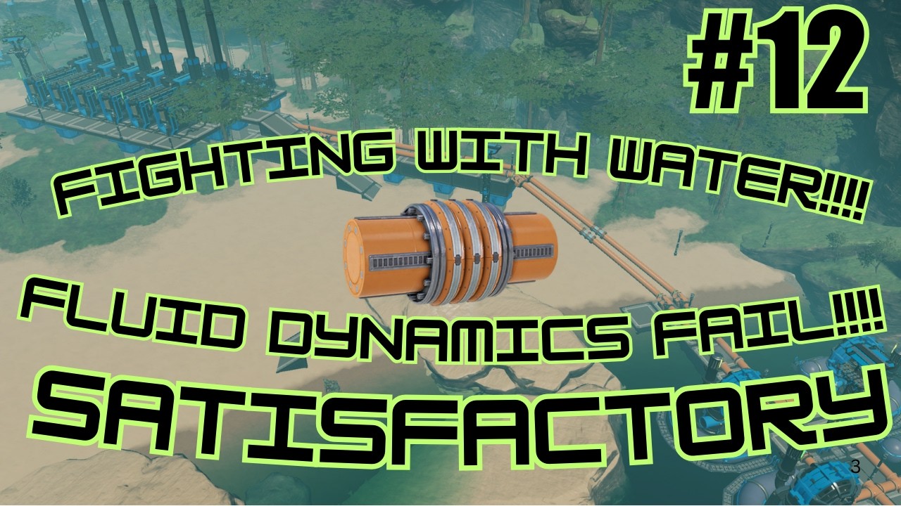 FLUID DYNAMICS FAIL!!!! Fighting With Water!!!! Satisfactory Ep. 12