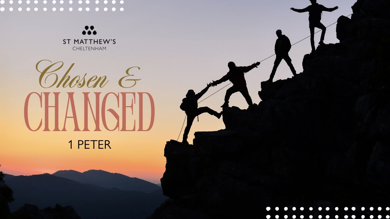 9.30AM | Chosen & Changed | 1 Peter 