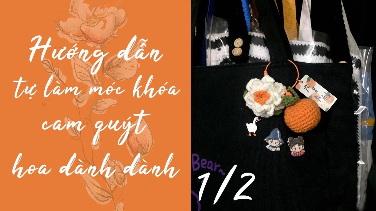 Hướng Dẫn Tự Làm Móc Khóa Cam Quýt Hoa Dành Dành Cho Người Không Biết Gì Phần 1/2